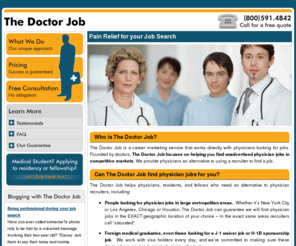 residentcareer.com: The Doctor Job - Find physician jobs without using a recruiter.
Find thousands of unadvertised physician jobs in competitive markets, without using physician recruiters.  Locate family physician jobs, internal medicine physician jobs, part-time physician jobs and more.