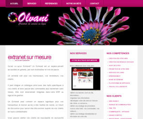 olvani.com: Olvani: Agence de communication we, Creation de sites web, envois de SMS
Olvani, créateur de sites web,envoi de SMS, hébergement, gestion de noms de domaine, promotion, référencement, web conférence, emailing, nous nous occupons de toutes vos applications et Internet,Intranet,Extranet et vous conseillons pour votre communication Internet