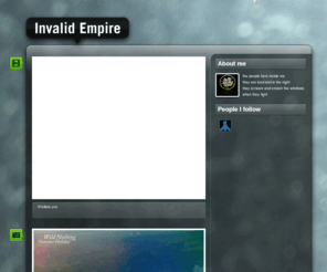invalid-empire.com: Invalid Empire
the people here inside me they are loud and in the night they scream and smash the windows when they fight.
