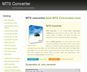 mtsconverter.org: mts converter - mts file converter, mts conversion
MTS Converter is a powerful mts conversion software that can convert MTS files to other video and audio formats. Convert m2ts, mts, hd video files is so fast and perfect.