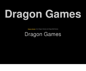 dragongames1.com: Dragon Games
Dragon Games and DragonBall Games