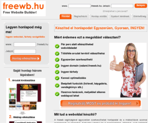 freewb.hu: Ingyenes weboldal készítés! Honlapkészítő weboldal szerkesztő rendszer!
Weboldal készítés gyorsan és egyszerűen! Ingyenes honlapkészítés, weblapkészítés.
