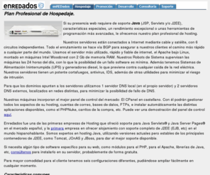 hospedaje-jsp.es: - enREDados - Hospedaje profesional de páginas web
Empresa dedicada al hospedaje web, alquiler de servidores y a la prestacion de otros servicios informaticos, ofreciendo los mejores precios y la mayor calidad en hospedaje de paginas web, con el mejor servicio al cliente.