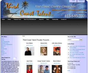 thirdcoasttalent.com: Third Coast Talent, LLC - Home
Third Coast Talent, LLC | Your Classic Country Connection.  Working for  you as a classic country music talent agent and booking agent.  Let us help you book your entertainment for your next festival, arena, showroom, community event or nightclub.  Working with the like s of Roy Clark, Bill Anderson, Little Jimmy Dickens, Mel Tillis, Gene Watson, Moore & Moore, T.G. Shepard, Helen Cornelius, Jeannie Seely, Jan Howard, Jean Shepard, George \"Goober\" Lindsey, Vicki Lawrence, Dick Hardwick, and MORE!