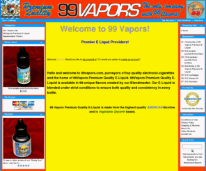 vapordreams.com: 99 Vapors - premium e-liquid, e-liquid, e cigarette, liquid nicotine, electronic cigarette -
99 Vapors premium e-liquid, e-liquid, e cigarette, liquid nicotine, electronic cigarette - e-liquid, e cigarette, vapors, vaping, e nicotine, liquid nicotine