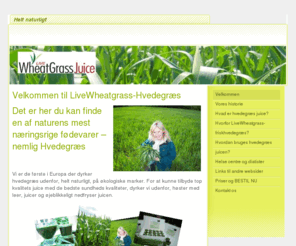 hvedegraessaft.net: Velkommen - Livewheatgrass Denmark
This is Livewheatgrass DK website