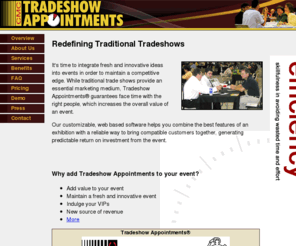 marketingconferences.com: Tradeshow Online
Tradeshow Online is an online virtual tradeshow, enchancing the value of traditional tradeshows by
facilitating appointments, displaying attending companies and products, and encouraging post-show communication.