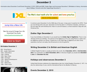 december-2.com: December 2




Information about December 2 and Events December 2, 2010, 2009 and 2008. Zodiac Signs and Horoscope December 2.
Birthdates in history, information about Holidays, Concerts and other happenings December 2.
All about 2 of December really, the best December 2 information site out there.




