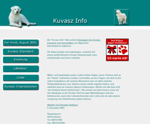 kuvasz-info.de: Kuvasz-Zwinger vom Quecksilber - Kuvasz Info - Startseite
Die 'Kuvasz Info'-Site des Kuvasz-Zwinger vom Quecksilber. Rasseportrait, Erziehung, Literatur, Links, Impressionen.