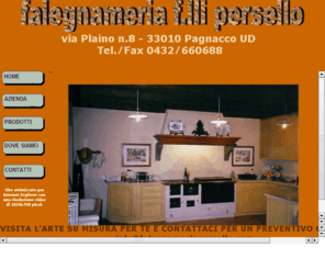 falegnameriapersello.com: Falegnameria fratelli Persello
Falegnameria fratelli Persello, realizzazione di Serramenti e controtelai, Porte,Portoncini d'Ingresso, Scale, Mobili su Misura.