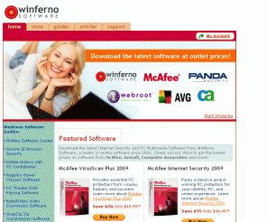 secureie.com: Winferno Software - Internet Security & Multimedia Software Center
Download the latest Internet Security and PC Multimedia Software from Winferno Software, a leader in online software since 2001. Check out our store to get the lowest prices on software from McAfee, Grisoft, Computer Associates (CA) and more!