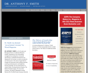 dranthonyfsmith.com: Anthony F. Smith | Leadership Research Institute | The Taboos of Leadership | ESPN The Company
DR. ANTHONY F. SMITH is a Co-Founder of Leadership Research Institute. He is the author of both The Taboos of Leadership and Espn: The Company.