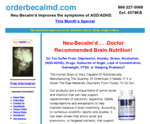 orderbecalmd.com: Neu-Becalm'd Increases Dopamine Naturally.
Neu-Becalm'd balances brain chemistry without medication.  It helps the symptoms of ADHD like focus, sleep, behavior, mood and much more..