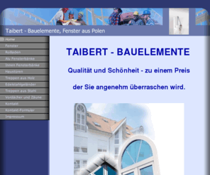 taibert.com: Home
Taibert-Bauelemente, Bauelemente aus Polen, Baiersbronn, Fenster, Rollladen, Treppen, Edelstahlgeländer, Vordächer, Freudenstadt