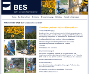 bes-sachsen.de: BES - Bohr- und Estrichservice GmbH: Erdwärme - preiswert Heizen - Klima schützen - Erdwärme, Tiefenbohrung, Estrichbau
BES  Bohr- und Estrichservice GmbH Chemnitz/Sachsen: Vertikal Bohrung / Tiefenbohrung bis 80 m und Estrichbau Fließestriche (Anhydrit- und Zementfließestrich) und konventioneller Estrich