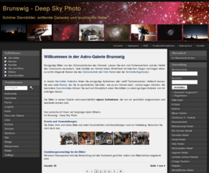 deep-sky-photo.com: 
Willkommen in der Astro-Galerie Brunswig
  
 Einzigartige Bilder von den Schmuckstücken des Himmels. Lassen Sie sich vom Farbenreichtum und der Vielfalt des Universums bezaubern. Viele Gebilde am Himmel haben Ähnlichkeit mit irdischen Dingen und tragen daher so schön klingende Namen wie das Diamantenfeld, der Helix-Nebel oder der Schmetterlingshaufen. 
  
 In meiner Sternbilder Kollektion finden Sie einzigartige Aufnahmen aller zwölf Tierkreiszeichen. Vielleicht kennen Sie eine nette Person, der Sie ihr persönliches Sternbild - wie es am Himmel steht - einmal zeigen möchten. Als besondere Geschenkidee können Sie auch ein Einzelstück eines Sternbildes zu einem geringen Aufpreis von mir anfertigen lassen.
  

 Die Bilder in meiner Galerie sind ausschließlich eigene Aufnahmen, die von mir persönlich aufgenommen und bearbeitet worden sind.
  
 Nun wünsche ich Ihnen viel Vergnügen beim Stöbern, 
Ihr Brunswig - Deep Sky Photo 
 
 Events und Veranstaltungen 
 Sie finden mich und meine Bilder auf vielen Kunstmärkten und Ausstellungen rund um Heidelberg. Besuchen Sie mich doch mal...
 
 
Gestaltungsvorschlag für die Bilder 
 Mit einem Passepartout wird die Betrachtung auf das Kunstwerk gerichtet, indem vom Bilderrahmen abgelenkt wird. 
 
