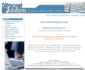 disacnetsolutions.net: Disacnet Solutions S.L. Informtica, diseo accesible e internet.
DISACNET, DISACNET SOLUTIONS, ACCESIBILIDAD WEB, DISEO WEB, DISACNET, ordenadores, tecnologa, software, discapacidad, accesibilidad web, Murcia, internet, redes, comunicaciones, equipamiento, informtica, accesibilidad web, DISEO WEB,lenguajes, programacin, telecomunicaciones, telefona, mvil, diseo, grfico, multimedia, creacin, alojamiento, registro, dominios, DISEO WEB