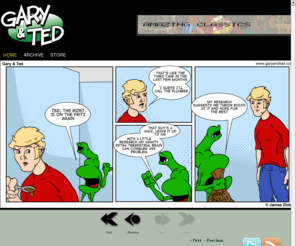 garyandted.com: Gary and Ted
Follow the continuing shenanigans of Gary the Alien and his wing man Ted as they embark on a series of logic defying adventures...or misadventures.  You've been warned