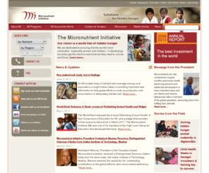 micronutrient.org: MicroNutrient Initiative - The Micronutrient Initiative: Solutions for Hidden Hunger
The Micronutrient Initiative is dedicated to ensuring that the worlds most vulnerable  especially women and children  in developing countries get the vitamins and minerals they need to survive and thrive.