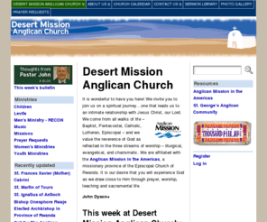 desertmissionchurch.org: Desert Mission Anglican Church « Desert Mission Anglican Church
Desert Mission Anglican Church is a group of believers who began a journey to worship God. We value the worship of God as reflected in the three streams of worship: liturgical, evangelical, and charismatic. We are affiliated with the Anglican Mission in America, a missionary province of Rwanda. 