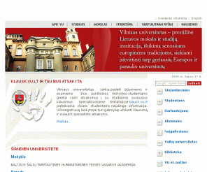 vu.lt: Vilniaus universitetas
Vilniaus universitetas – prestižinė Lietuvos mokslo ir studijų institucija, ištikima senosioms europinėms tradicijoms, siekianti įsitvirtinti tarp geriausių Europos ir pasaulio universitetų.