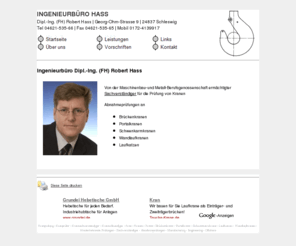 kranpruefung.com: Ingenieurbüro Hass - Kransachverständiger
Dipl.-Ing. Robert Hass, von der Maschinenbau-und Metall-Berufsgenossenschaft ermächtigter Sachverständiger für die Prüfung von Kranen, Abnahmeprüfungen entsprechend BGV D6 - bisher VBG 9