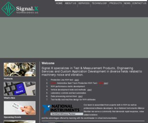 signalxtech.com: SX_Homepage
Specialists in noise and vibration enigneering, NVH production test and custom test and measurement applications in National Instruments' LabVIEW programming language