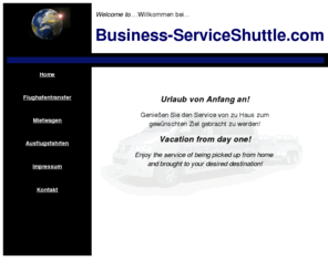 business-serviceshuttle.com: Flughafentransfer - Business-ServiceShuttle Default
Flughafenztransfer, Mietwagen, oder Ausflugsfahrten mit Business-ServiceShuttle.com! Business-ServiceShuttle.com for airport shuttle, rental, or day excursions!