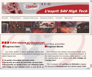 clarion-servicepro.com: Clarion Services l'esprit SAV. Bienvenue

Votre partenaire Service Aprs Vente met  votre disposition ses comptences et son savoir-faire pour vous offrir une solution complte de modules aprs vente: rparation, logistique, relation client, facturation, service administratif, statistiques...pour une externalisation optimale de votre problmatique aprs vente et pour une satisfaction maximale de vos clients.Accueil du site Internet