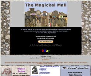 themagickalmall.com: The Magickal Mall
WELCOME to The Magickal Mall, new home of magickalmall.com . We have an eclectic mix of exiting products for your personal and gift-giving desires. Decorate your home. Adorn your body, mind and spirit. Say it with attitude. Flaunt your sisterhood. We have it all here for you at The Magickal Mall. <p> Your online source for dragon decor, dragon figurines, dragon office, dragon 
jewelry and all things dragon. A full line of pagan altar supplies, wiccan altar supplies and magickal tools. We offer magic kits, candles, incense, cloaks, oils, altar kits, magickal jewelry, pentagrams, pendulums, rune stones and 
astrological calendars.</p> 
 Mythical creatures, dragons, fairies. Magickal tools, spells, witch altar supplies, pagan/wiccan materials.