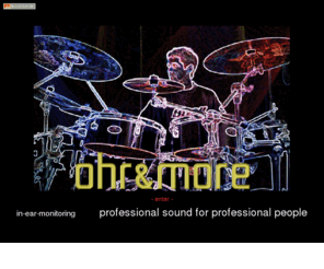 ohrundmore.de: in-ear-monitoring
professional sound for professional people, in-ear-monitoring pur