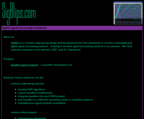 sigblips.com: SigBlips DSP engineering
A contract engineering design and development firm that specializes in real-time embedded and digital signal processing systems.