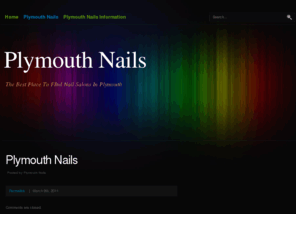 plymouthnails.com: Plymouth Nails
If you are looking for the best places to have your nails treated in Plymouth then this is the place for you. This could include Gel, Solar, Fake Nails, Nail extensions or manicures of pedicures.