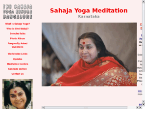 sahajayoga-blr.org: Sahaja Yoga Meditation, Bangalore - India
Sahaja Yoga is a Yoga for Self-Realization through Kundalini Awakening. Sahaja Yoga was founded by Her Holiness Shree Mataji Nirmala Devi. Sahaja Yoga is a meditation technique by which the seeker experiences the union with the all pervading divine energy