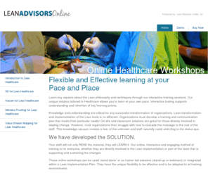 leanadvisorsonline.com: Lean Advisors Online: Online Healthcare Workshops
Lean Advisors Online offers online Lean Training and implementation support for all services and sectors including health care, government, energy, aerospace, food processing, process, and manufacturing.