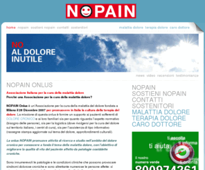 nopain.it: Nopain: Associazione Italiana per la cura della malattia dolore.
Tutte le informazioni sulla terapia del dolore e sulla cura delle sindromi dolorose croniche, Nopain Onlus Milano

