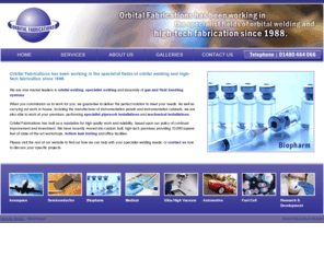 orbitalfabrications.co.uk: Orbital Welding Services - Orbital Fabrications Cambridge
Market Leaders in Orbital Welding and High-tech Fabrication services for the Semiconductor, Pharmaceutical, Aerospace, Chemical and Allied industries.