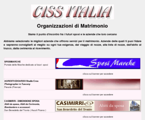 cissitalia.net: SPOSI MARCHE Portale delle Marche dedicato ai futuri sposi
Siamo il tuo aiuto per organizzare il matrimonio, organizzare banchetti, cerimonia, trovare il tuo abito da cerimonia, per la lista di nozze, le bomboniere 