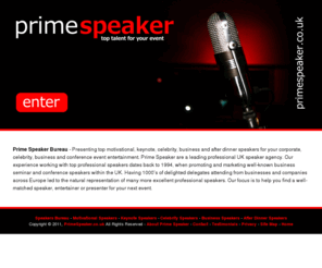 primespeaker.co.uk: UK After Dinner Speakers, Business, Celebrity, Keynote Speakers and Entertainment by Prime Speaker Bureau
Prime Speakers Agency presents After Dinner Speakers, Celebrity Speakers, Professional Keynote Speakers and Business Speakers for your Corporate, Celebrity, Business and Conference Event Entertainment. Top Talent for your event by Prime Speaker.