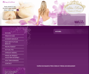 lilasrose.com: Institut de beauté, soins visage, épilations,  PowerBike Paris 2 - 15
Institut de beauté Lila Rose à Paris 15 et Paris 2 Venez découvrir spécialisés dans les soins et les massages, elle propose des soins spécifiques pour mincir et pour prendre soin de votre  corps et vos cheveux ainsi que pour votre bien-être.