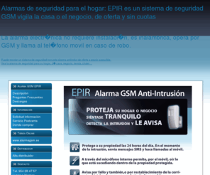 novadital.com: Alarma EPIR para su hogar, 2ª casa, negocio o tienda. Sistema de seguridad GSM
Alarma de seguridad GSM para el hogar: EPIR es un sistema de seguridad GSM. Vigila la casa o el negocio, de oferta, sin cuotas, sin tel�fono fijo.