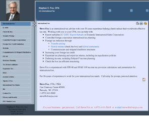 sfoxcpa.com: International Tax Advice by Steve Fox, CPA
International Tax Adviser with 30 years international tax planning experience in IC-DISC, Export Tax incentives, Subpart F, transfer pricing, compliance, expat tax returns and Form 2555, FIN 48 tax provision support, international tax structure