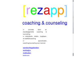 rezapp.com: Concrete, doel- en resultaatgerichte coaching en counseling in Almere
Concrete, doel- en resultaatgerichte coaching en counseling in Almere. Specialisatie: coaching aan mannen.