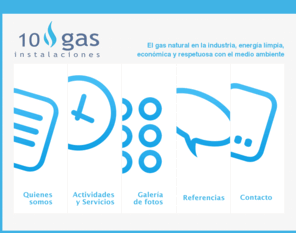 10gasinstalaciones.com: 10 Gas Instalaciones
Somos una empresa con espritu de servicio y eficiencia, formada por personas ltamente cualificadas y experimentadas en el sector de la energa. Colaboramos con Gas Natural y las principales empresas comercializadoras.