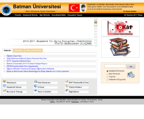 batman.edu.tr: Batman Üniversitesi Bilgi Sistemleri, Batman, Türkiye
Üniversitemizin amacı, ülkeyi ve toplumu refaha ve mutluluğa ulaştıracak, bilgi ve çare üreterek her düştüğü zorluğun üstesinden gelecek Atatürkçü, laik kaliteli beyinler yetiştirmektir.