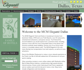mcmelegantedallas.com: MCM Elegante Four Star Hotel - Dallas, Texas
The MCM Eleganté Hotel and Suites is located just minutes from downtown Dallas, DFW and Love Field Airports, over 30 restaurants, entertainment attractions, and sports venues. Youll find all the accommodations you would expect from a premiere hotel, including spacious rooms with the most comfortable beds on the planet and luxurious synthetic down bedding. Choose one of our luxury tower rooms or a poolside cabana suite. The MCM Eleganté is the only hotel offering free transportation from both airports, as well as to area attractions. 