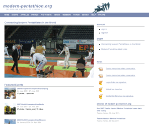 modern-pentathlon.org: Connecting Modern Pentathletes in the World
  The biggest Modern Pentathlon Internet Community. This website was created to show the beauty of Modern Pentathlon, which consist out of swimming, fencing, riding and combined (shoot and run). 