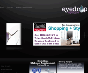 eyedropoptical.com: Eyedrop Optique: DUMBO Eye Exam and Designer Frame Boutique. Friendly Optometrist and Personal Service. Most Insurance Accepted.
The best eye care in Brooklyn. Our local Brooklyn eye boutique is owned and operated by Brooklyns best optometrist Dr. Ancona. Eye Drop Optique serves DUMBO, Brooklyn Heights, Clinton Hill, MetroTech and the rest of Brooklyn. Our amazing eye doctor will find the perfect lenses for your vocational and recreational needs. We specialize in designer frames, sunglasses, contact lenses and performance lenses like Zeiss, custom fit to your eyes. Stop by and browse our exclusive collection of designer frames and sunglasses. We provide Brooklyn with the latest designer frames and sunglasses including: Dita, Tom Ford, Oliver Peoples, ProDeign, Mykita, and Prada.