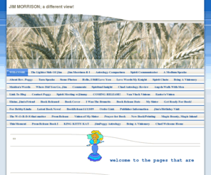 jimmorrisonandi.com: WELCOME - Jimmy Morrison, A Different View Of Jim!
A WebsiteBuilder Website: by Peggy Van Vlack. A recently finished book--SIMPLY JIMMY--covers a love story that began in 1961 between Jim Morrison and Peggy Simmons (Van Vlack.) About reunited lovers