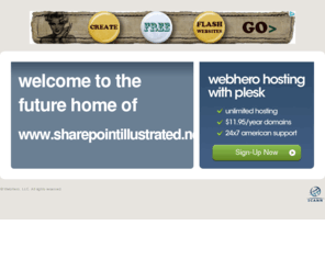 sharepointillustrated.net: Future Home of a New Site with WebHero
Our Everything Hosting comes with all the tools a features you need to create a powerful, visually stunning site
